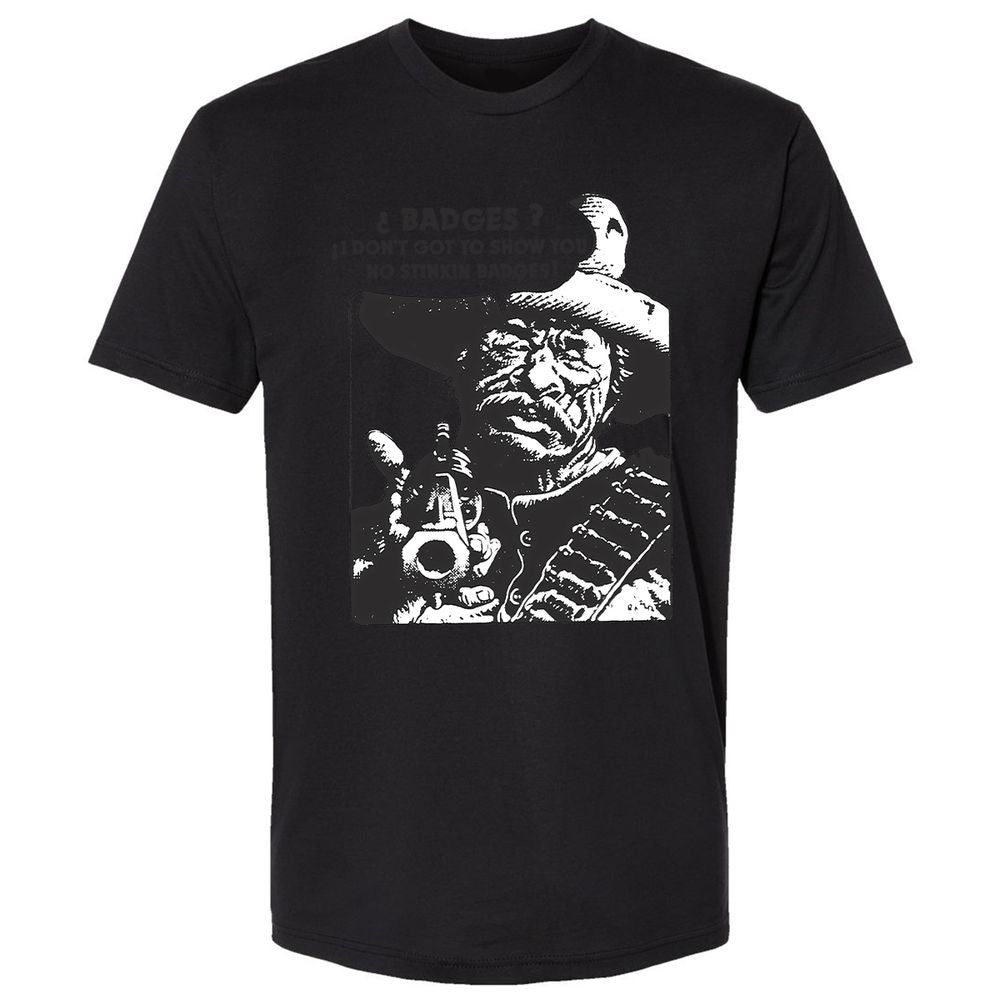 We Don't Need No Stinkin' Badges! - Black - 16
