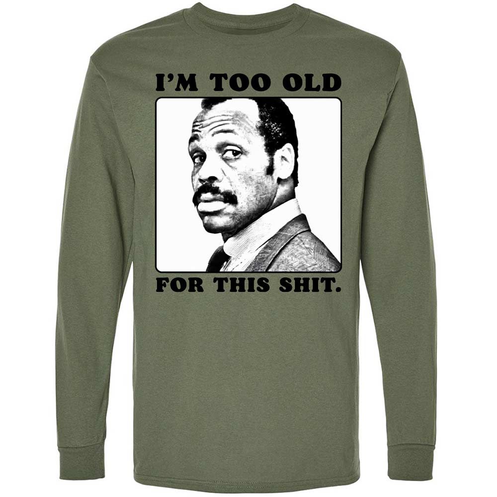 I'm too old for this shit - Military Green - 19