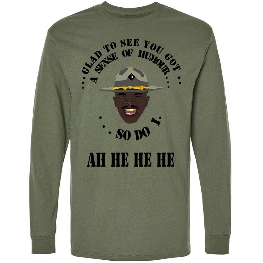 I'm glad to see you got a sense of humor - Military Green - 19