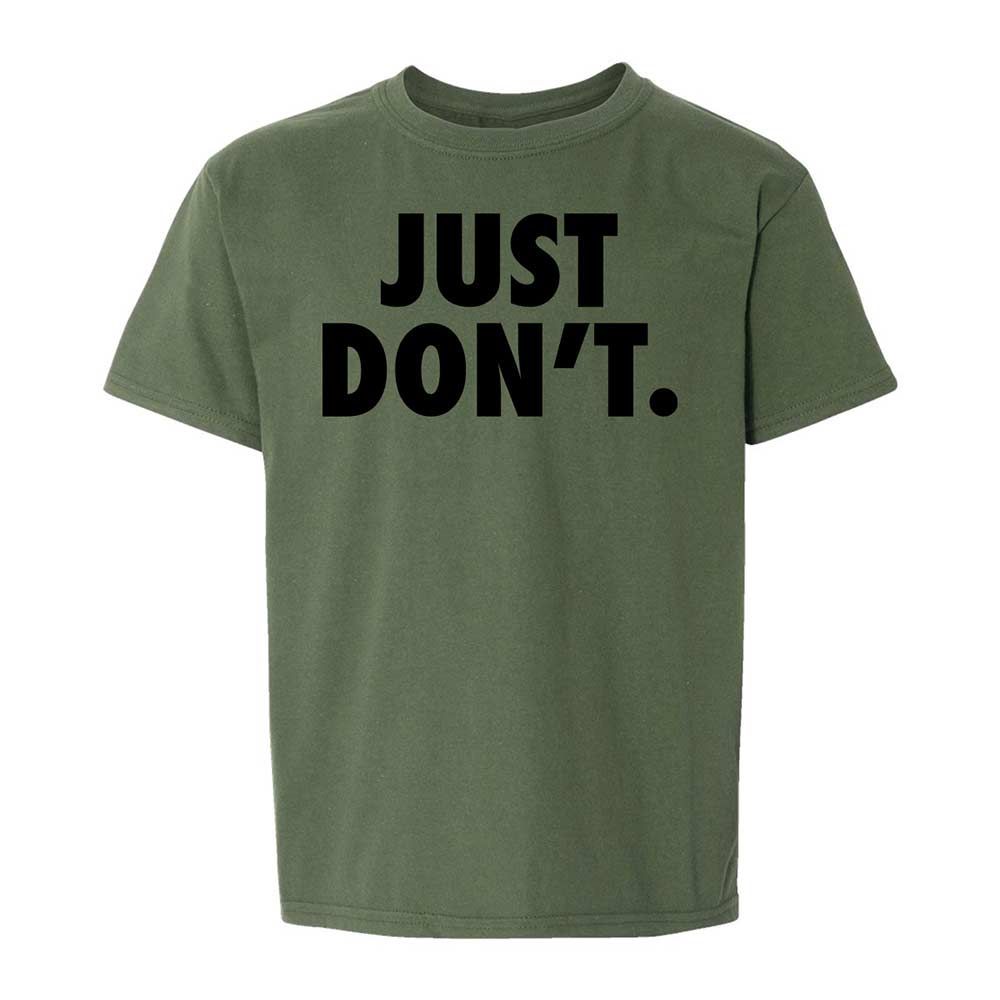 Just Don't. - Military Green - 20