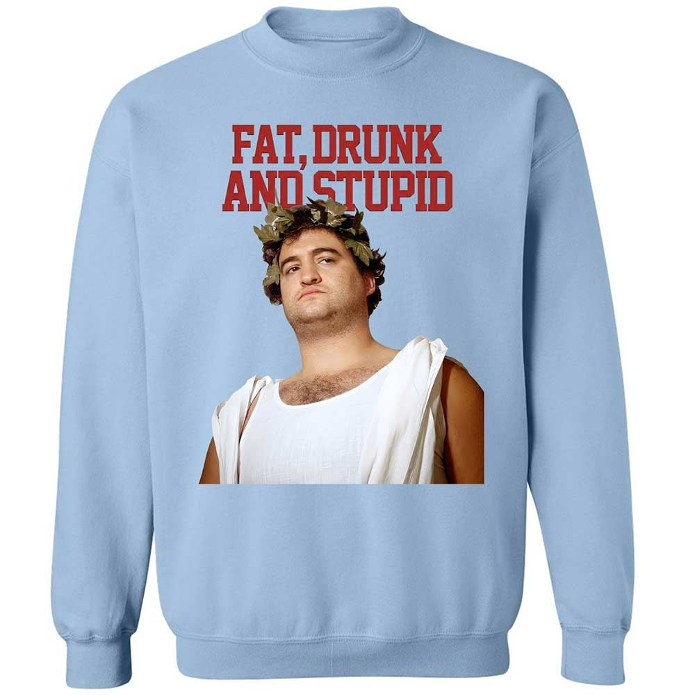 Fat, drunk, and stupid - Light Blue - 21