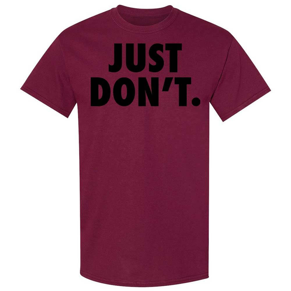 Just Don't. - Maroon - 21