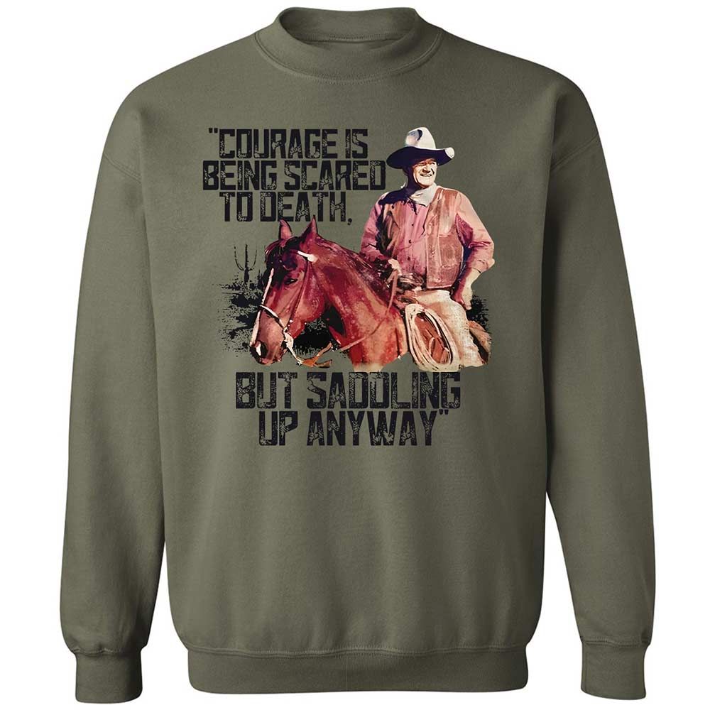 Courage is being scared to death, but saddling up anyway - Military Green - 21