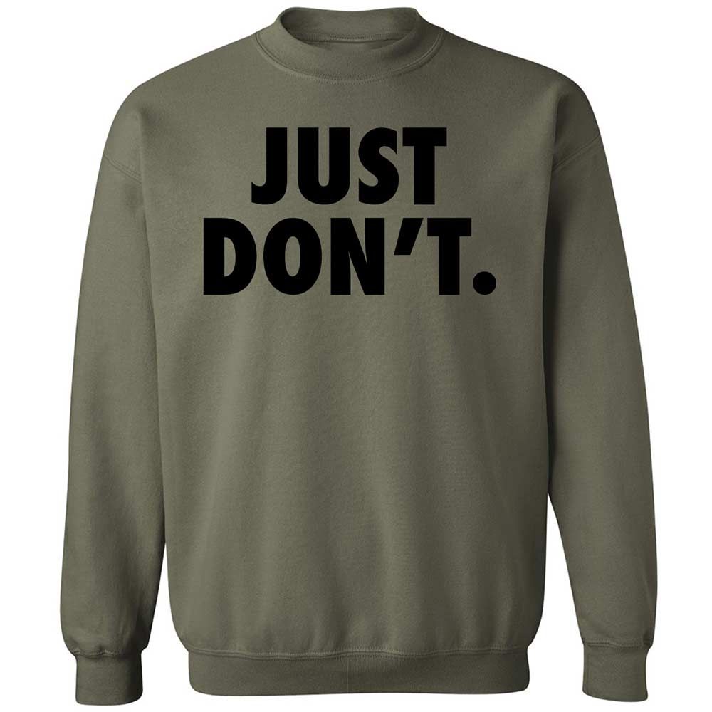 Just Don't. - Military Green - 21
