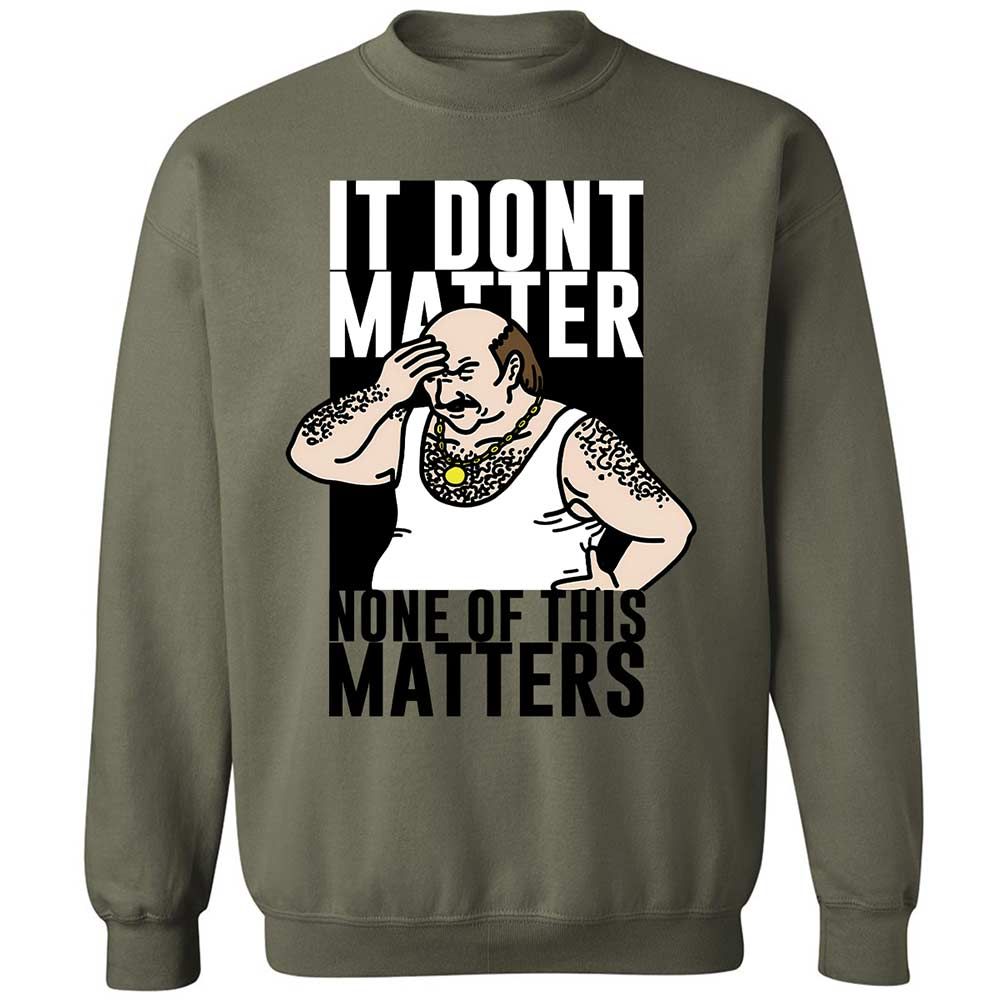 It Don't Matter - Military Green - 21