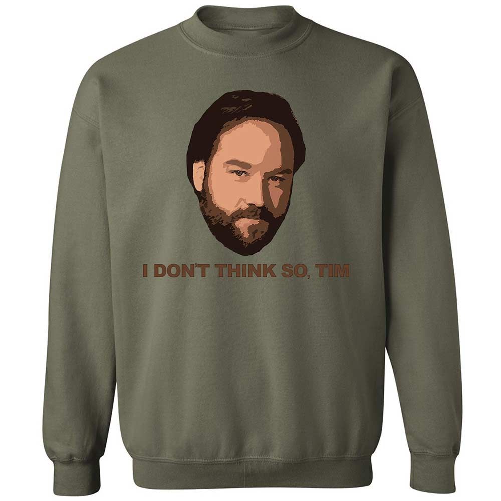 I Don't Think So Tim - Military Green - 21