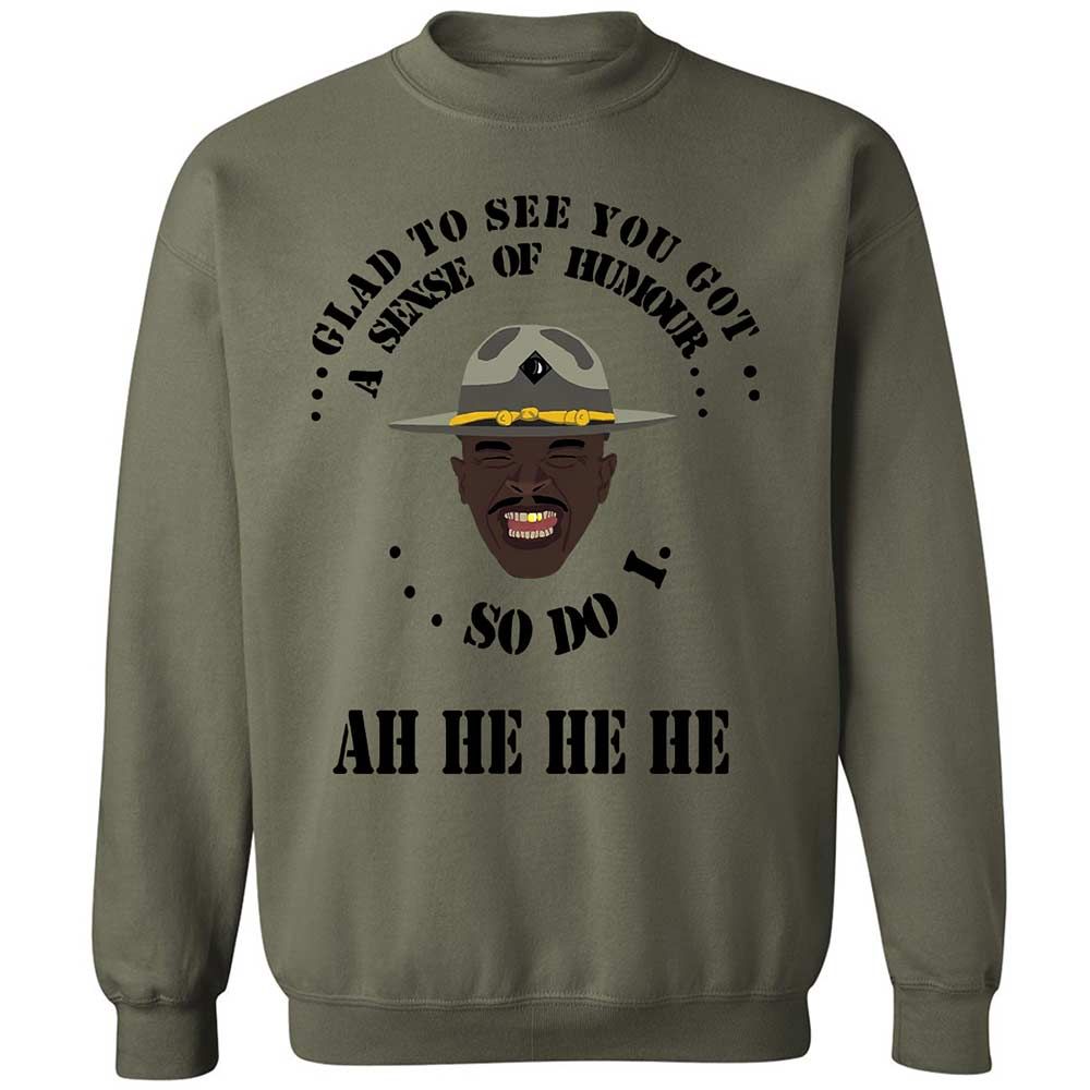 I'm glad to see you got a sense of humor - Military Green - 21