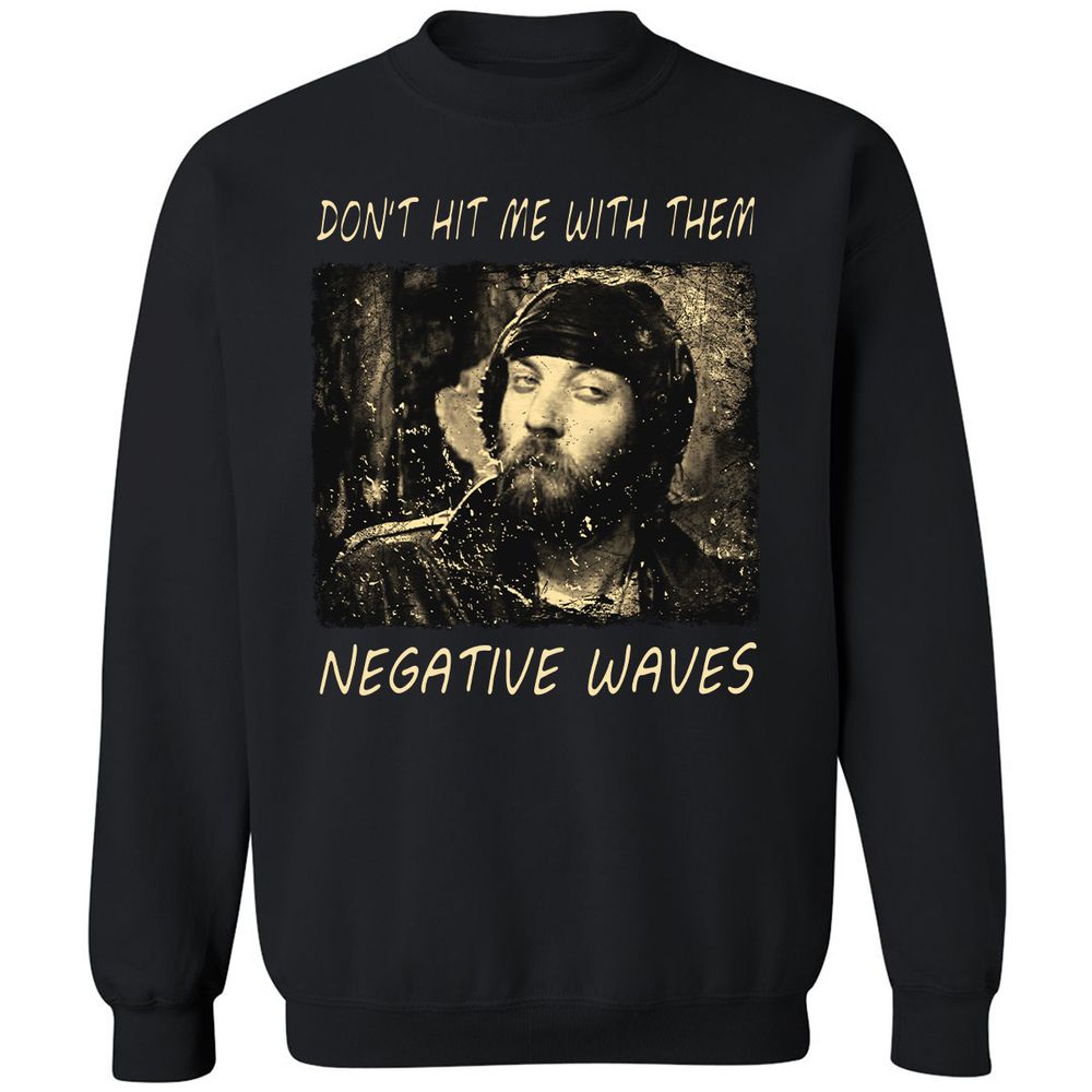 Don't hit me with them negative waves - Black - 1