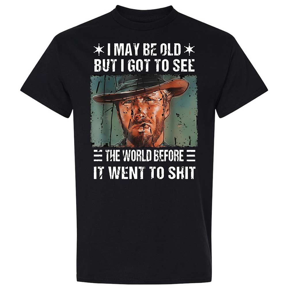 I May Be Old But I Got To See The World Before It Went To Shit - Black - 1