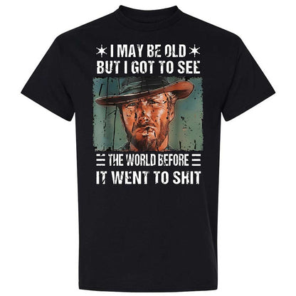 I May Be Old But I Got To See The World Before It Went To Shit - Black - 1