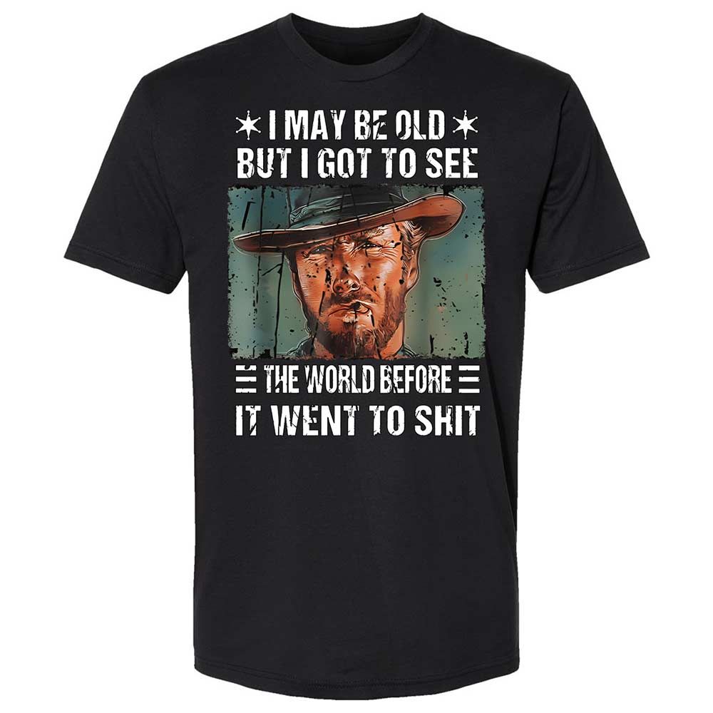 I May Be Old But I Got To See The World Before It Went To Shit - Black - 1