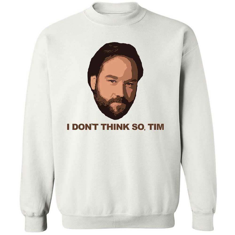 I Don't Think So Tim - White - 1