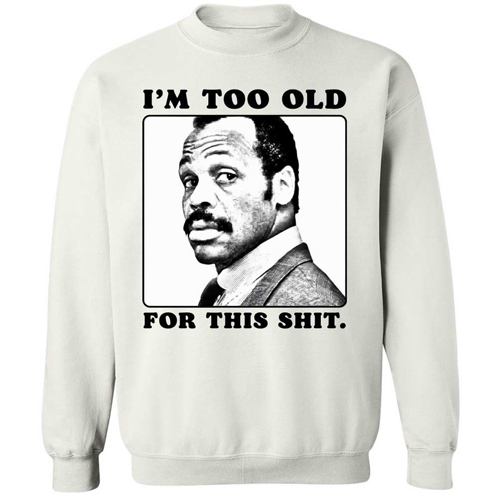I'm too old for this shit - White - 1