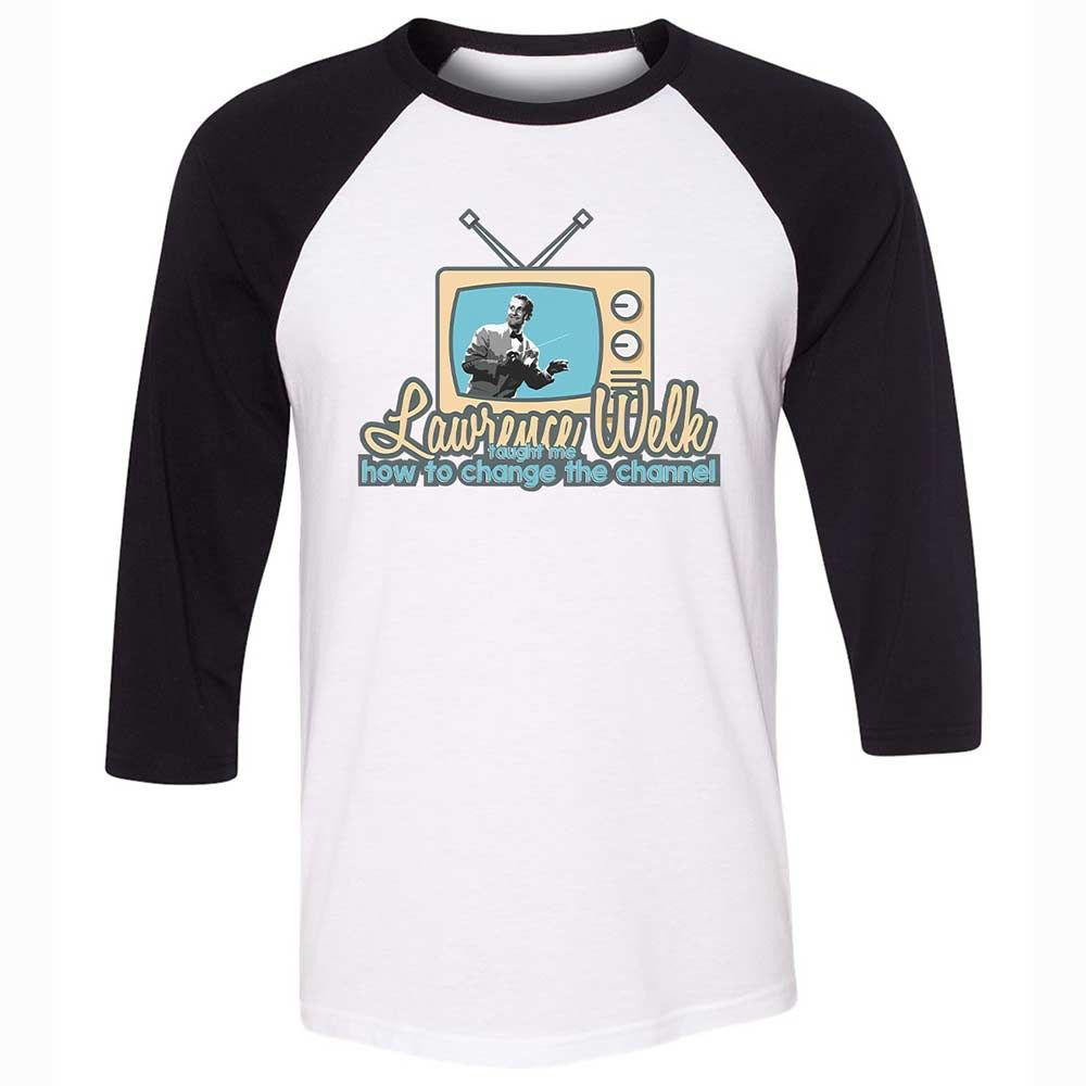Lawrence Welk Taught Me How to Change the Channel - White/Black - 1