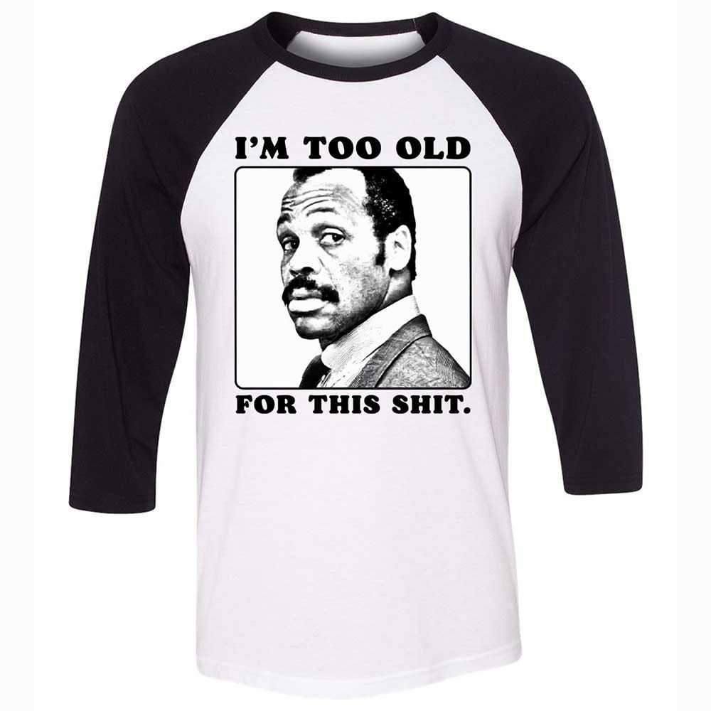 I'm too old for this shit - White/Black - 1
