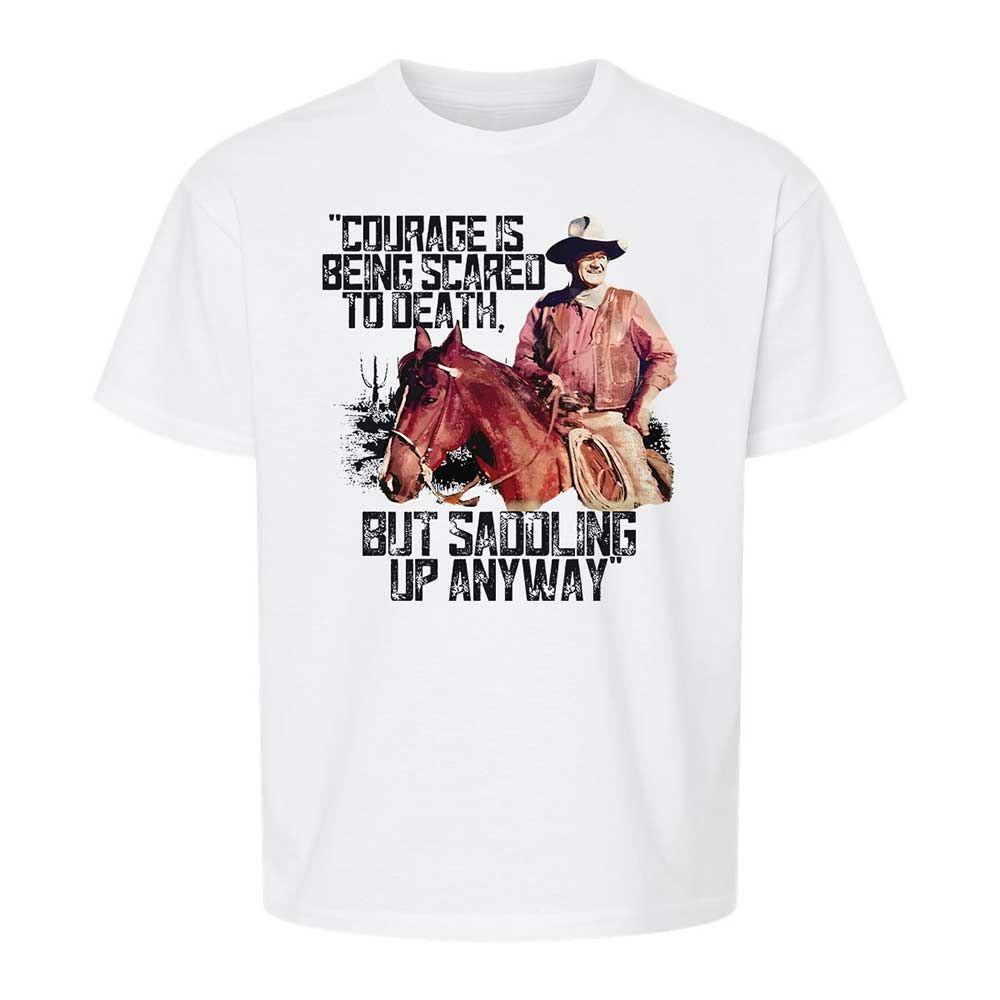 Courage is being scared to death, but saddling up anyway - White - 1