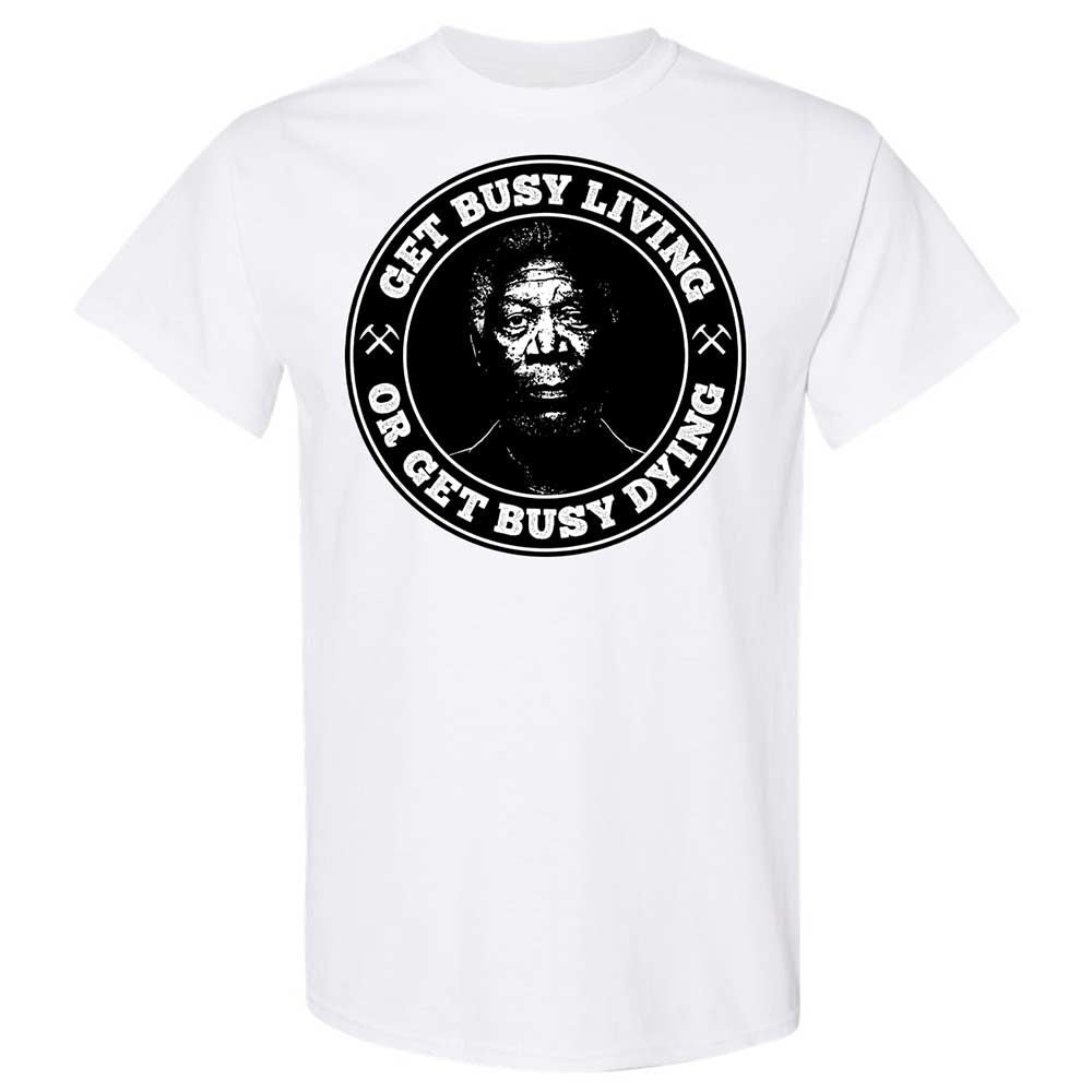 Get Busy Living or Get Busy Dying - White - 1