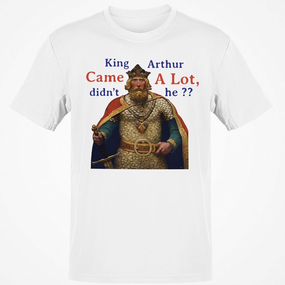 King Arthur Came a Lot - White - 1