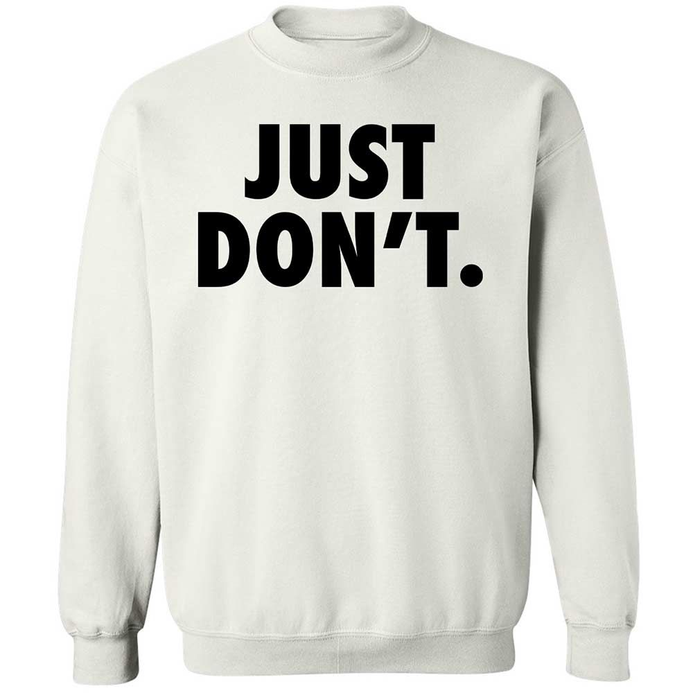 Just Don't. - White - 1