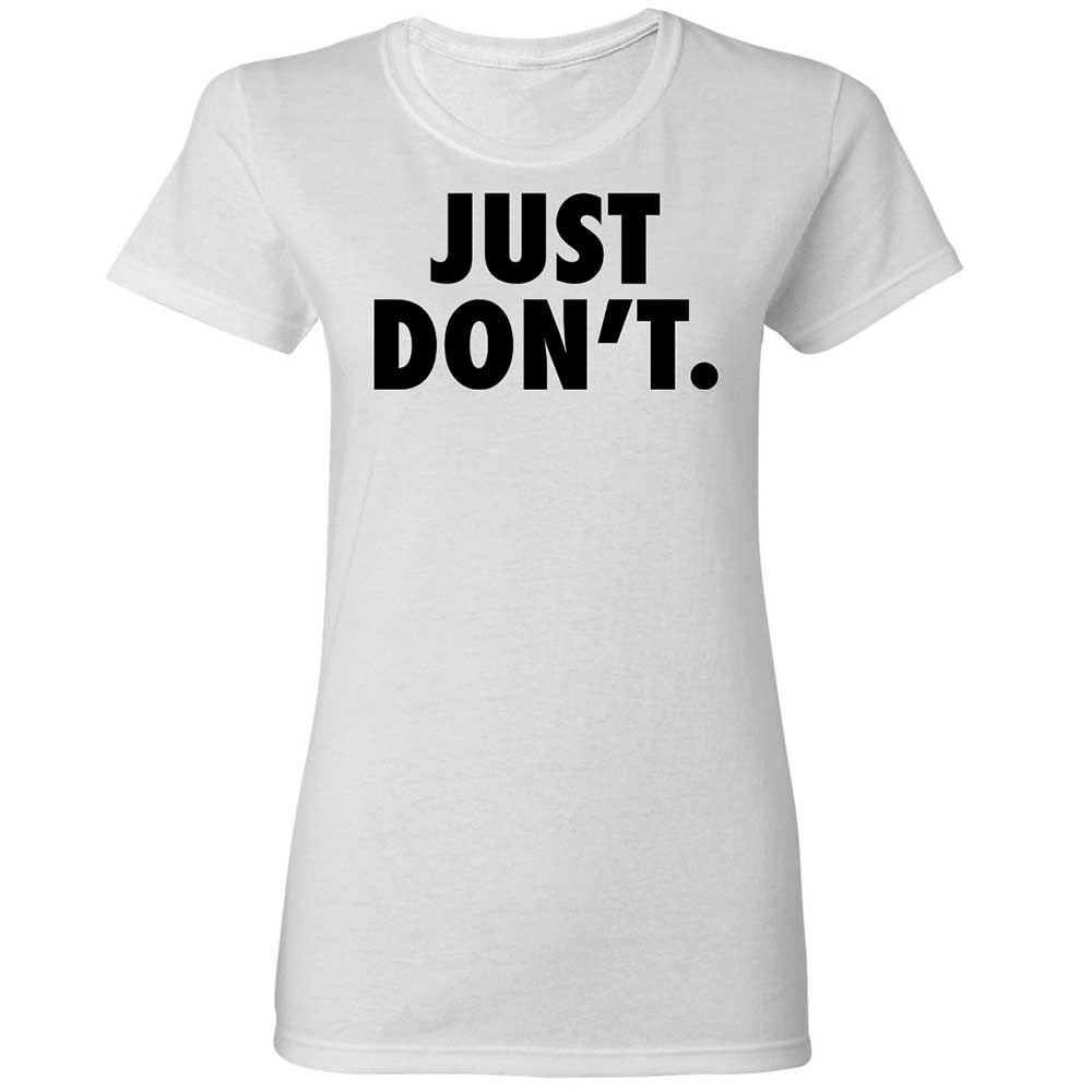 Just Don't. - White - 1