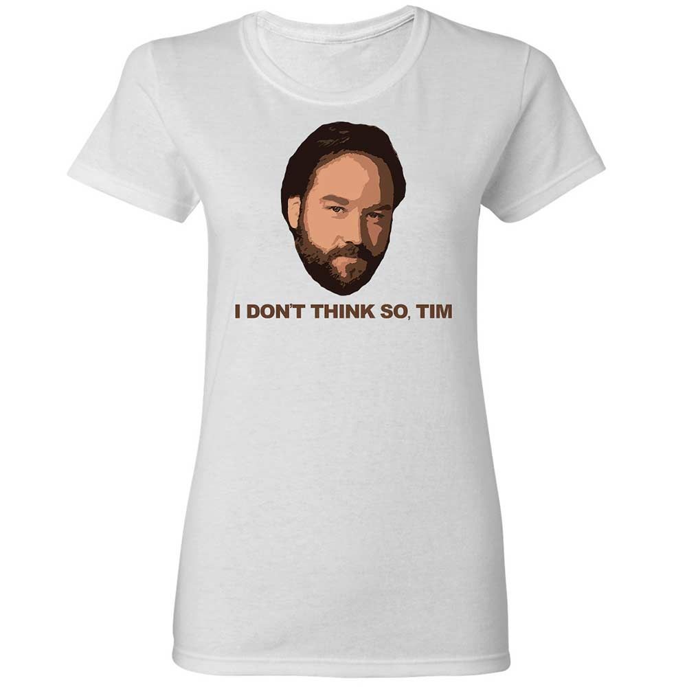 I Don't Think So Tim - White - 1