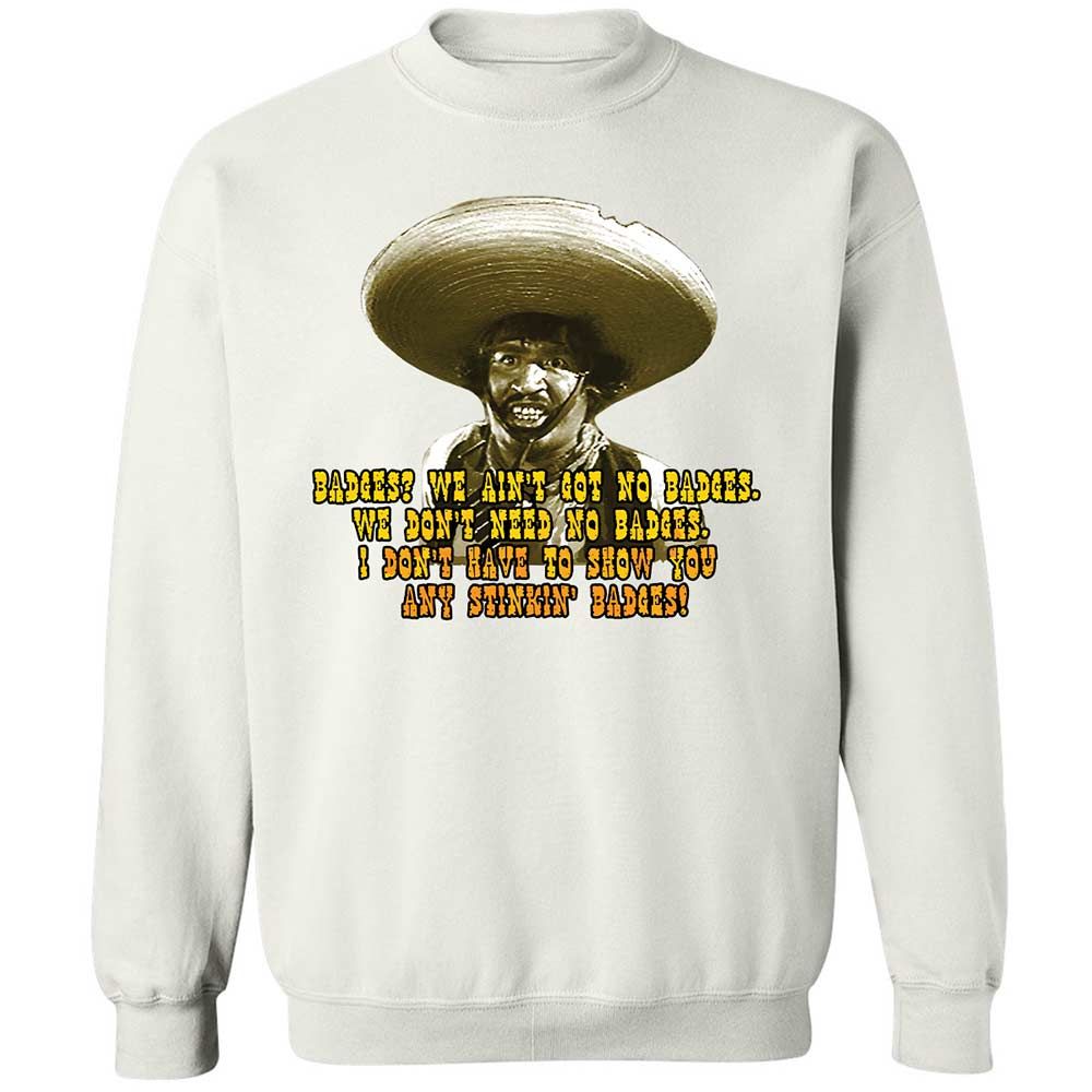 Ain't Got No Stinking Badges - White - 1
