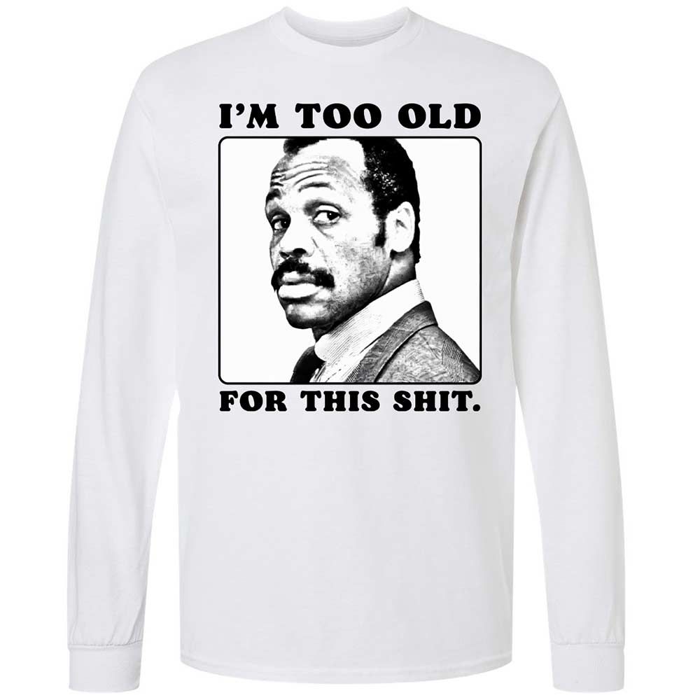 I'm too old for this shit - White - 1