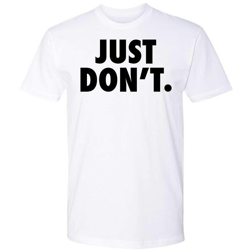 Just Don't. - White - 1