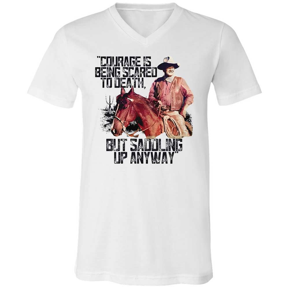 Courage is being scared to death, but saddling up anyway - White - 1