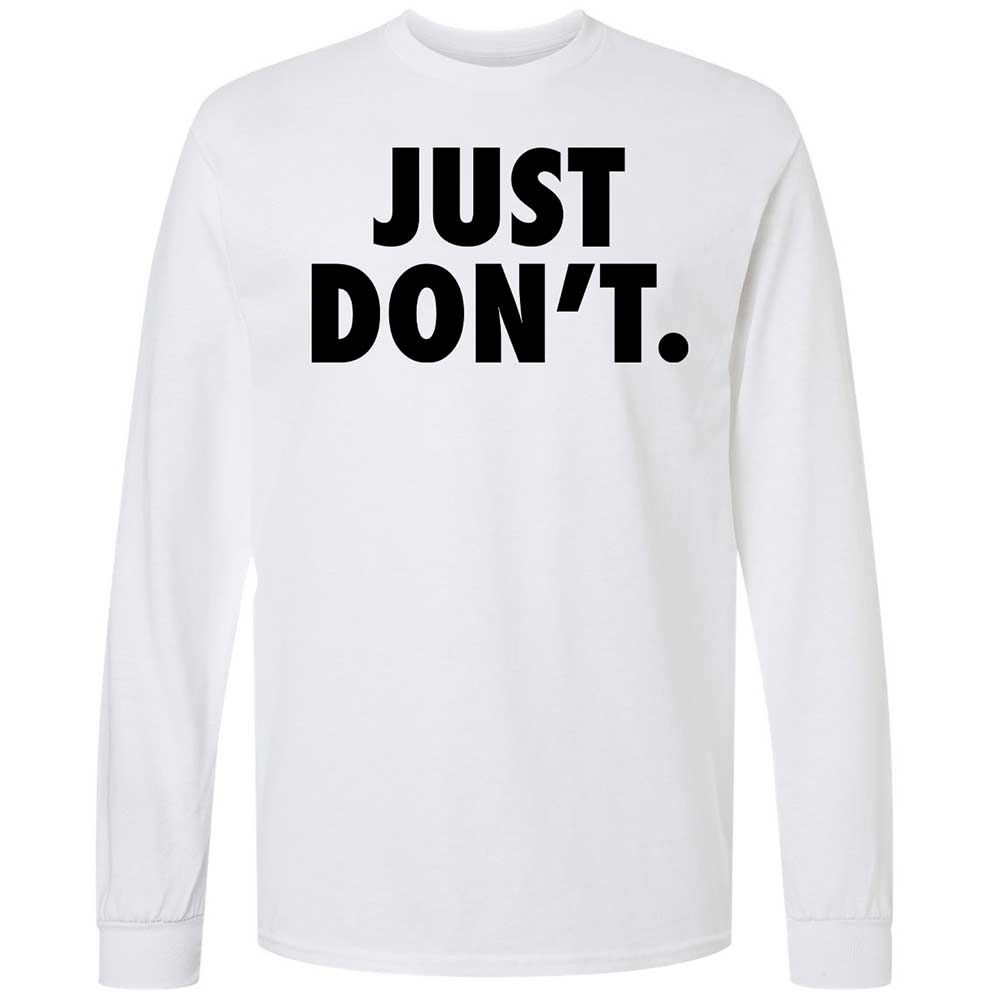 Just Don't. - White - 1
