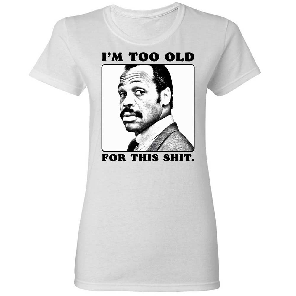 I'm too old for this shit - White - 1