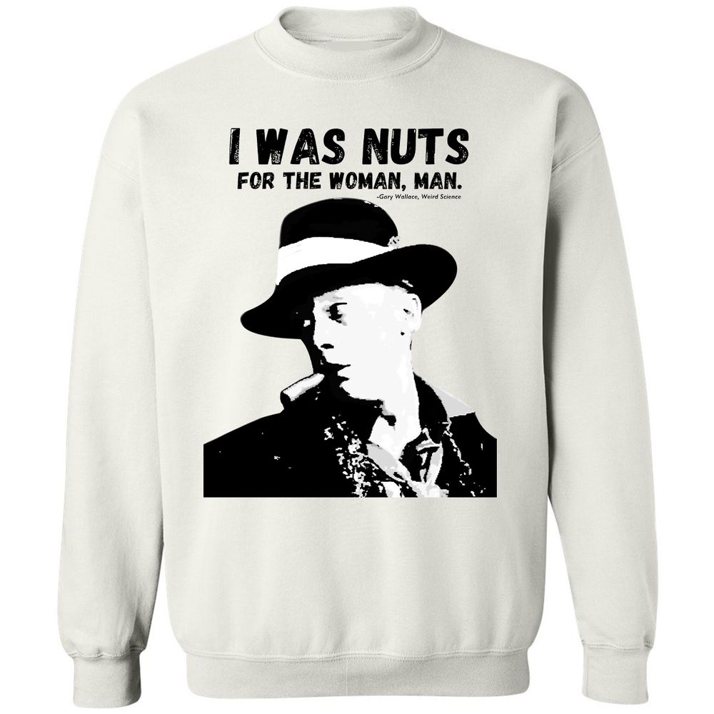 I was nuts for the woman, man - White - 1