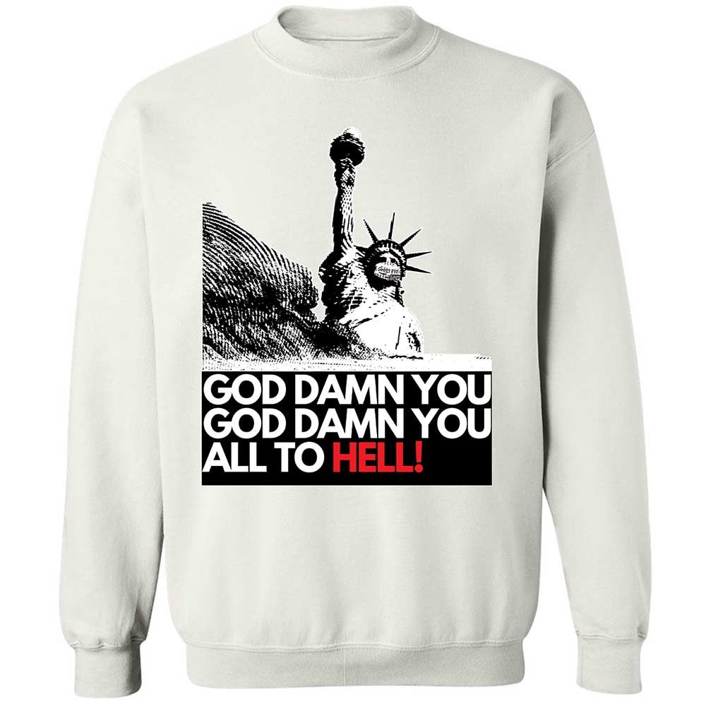 God damn you all to hell! - White - 1