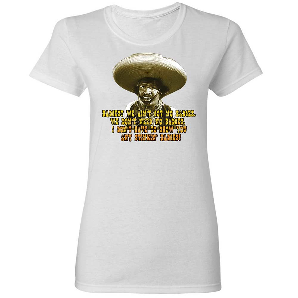Ain't Got No Stinking Badges - White - 1