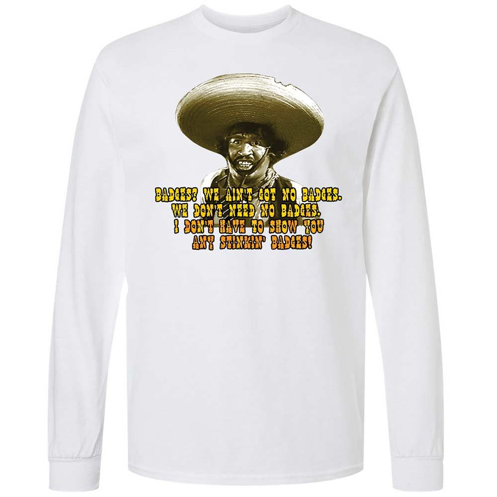 Ain't Got No Stinking Badges - White - 1