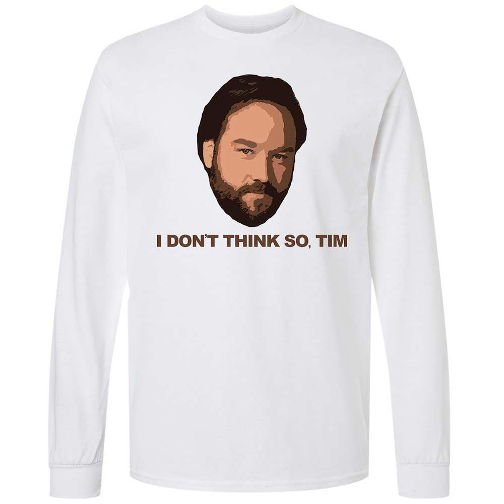 I Don't Think So Tim - White - 1