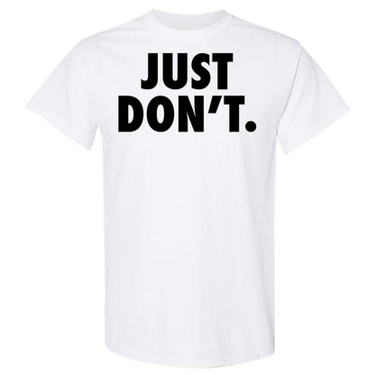 Just Don't. - White - 1
