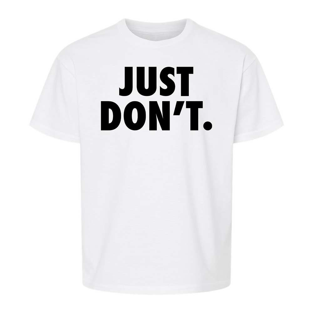 Just Don't. - White - 1