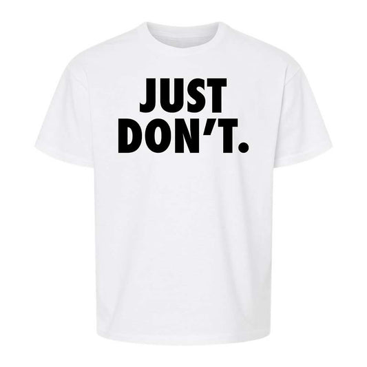 Just Don't. - White - 1