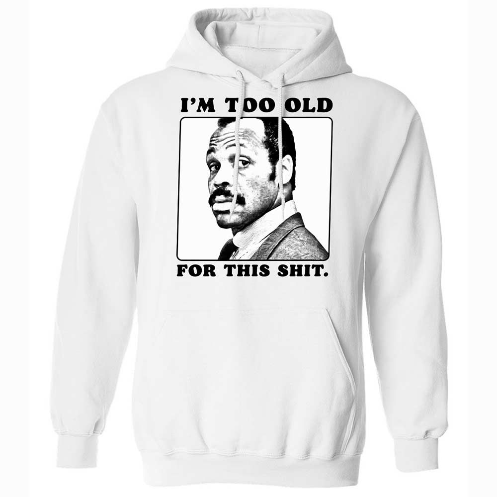 I'm too old for this shit - White - 1