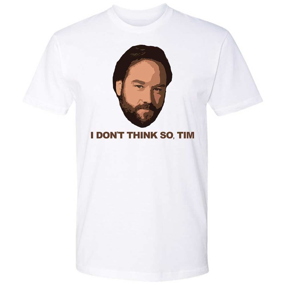 I Don't Think So Tim - White - 1