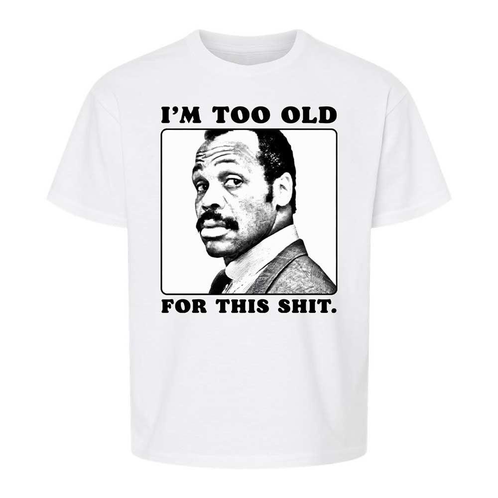 I'm too old for this shit - White - 1