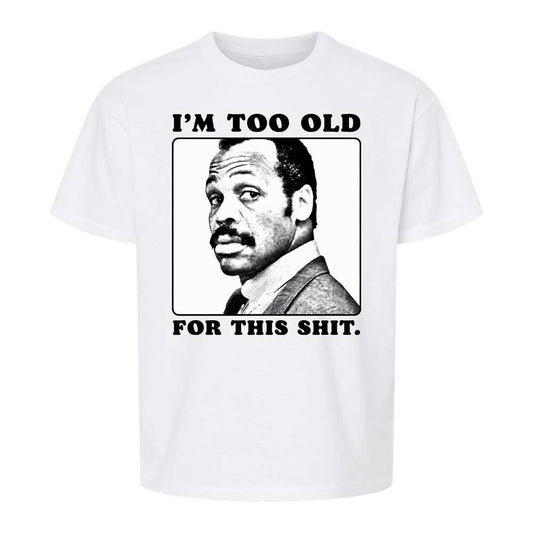 I'm too old for this shit - White - 1