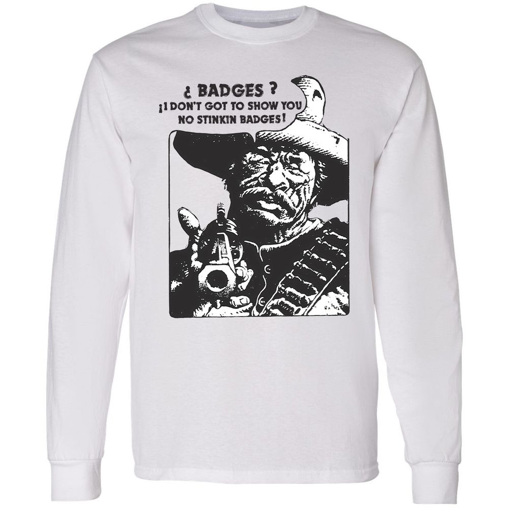 We Don't Need No Stinkin' Badges! - White - 1