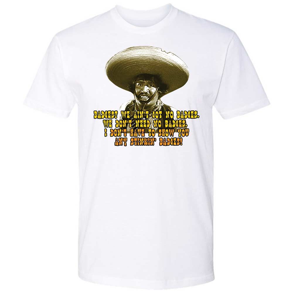 Ain't Got No Stinking Badges - White - 1