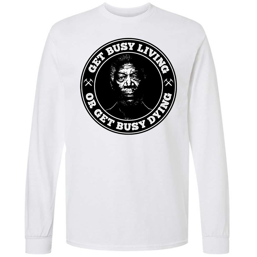 Get Busy Living or Get Busy Dying - White - 1