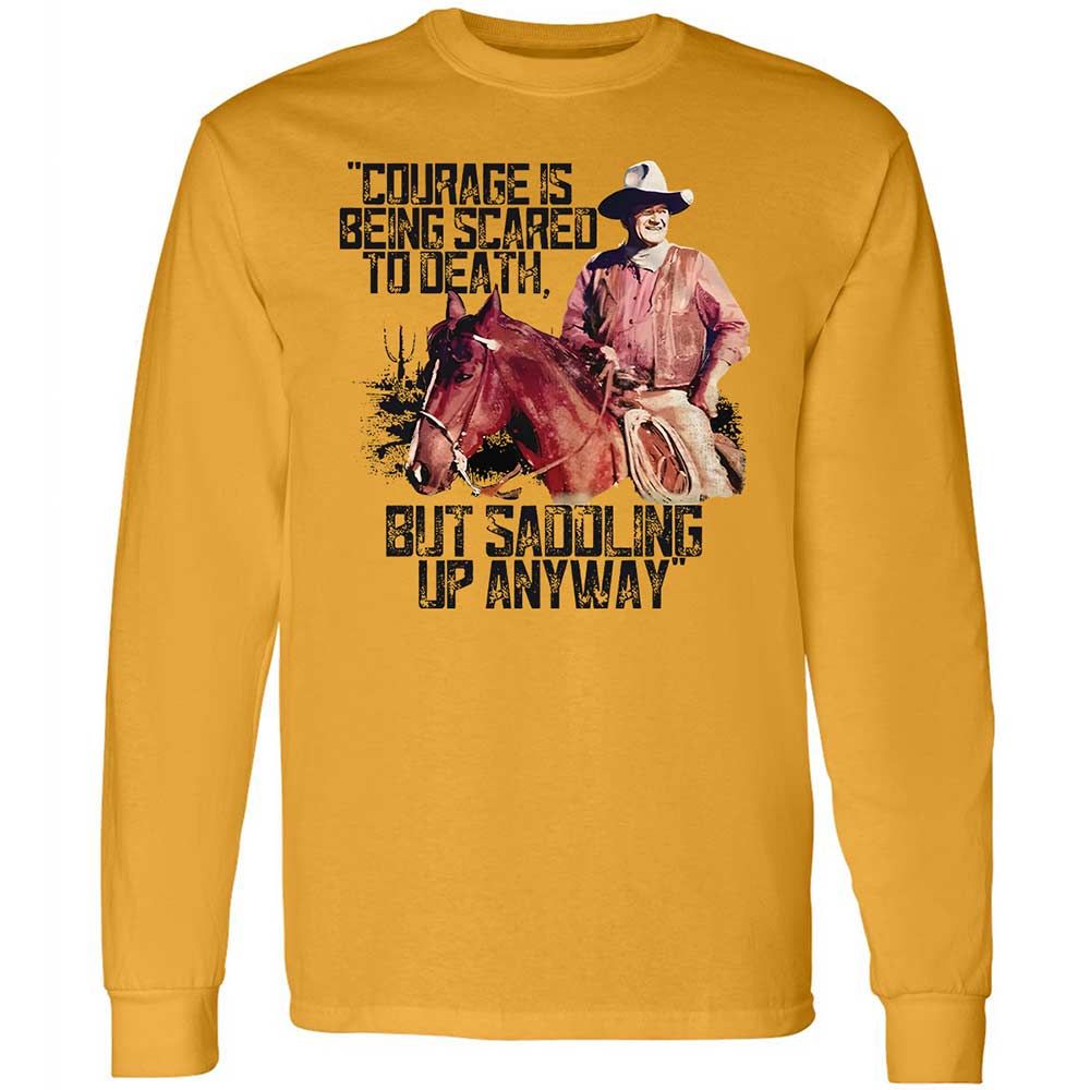 Courage is being scared to death, but saddling up anyway - Gold - 10