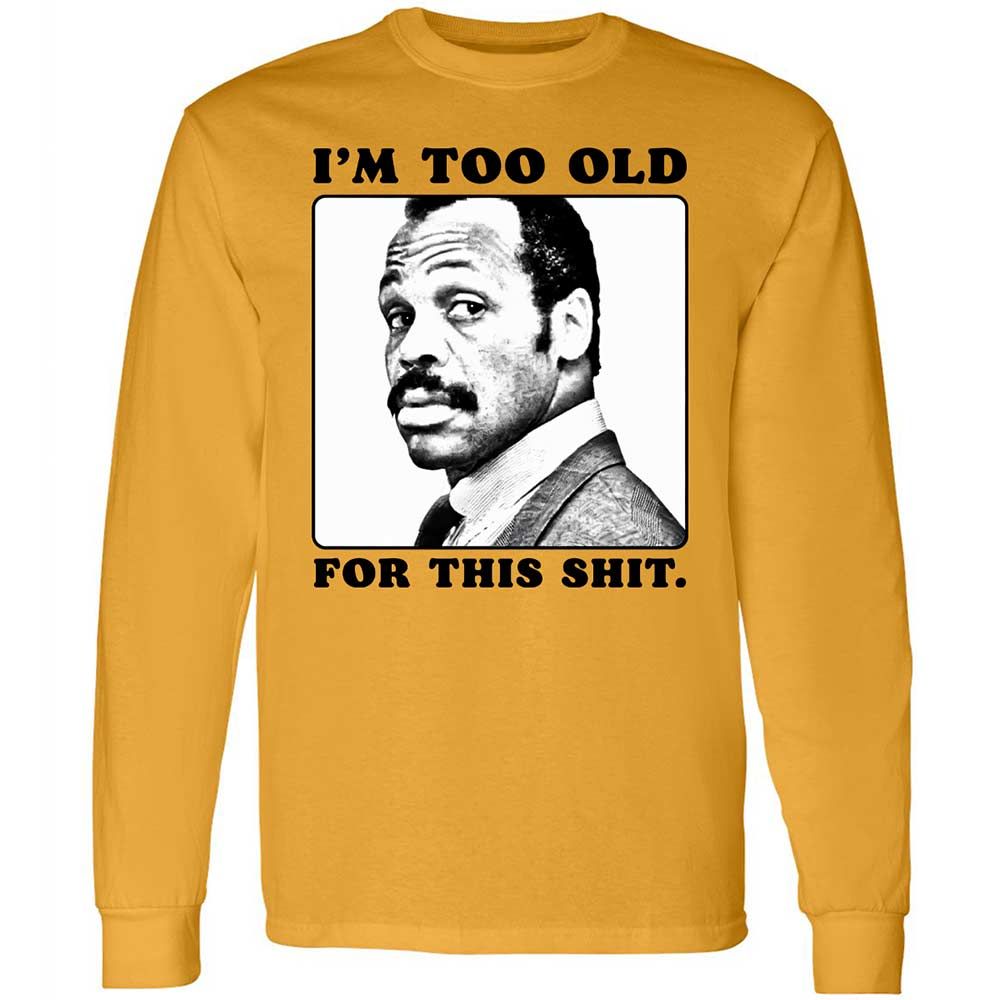 I'm too old for this shit - Gold - 10
