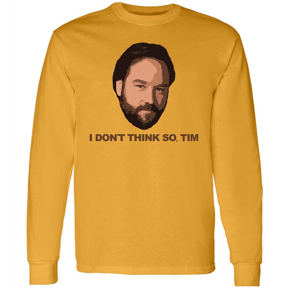 I Don't Think So Tim - Gold - 10