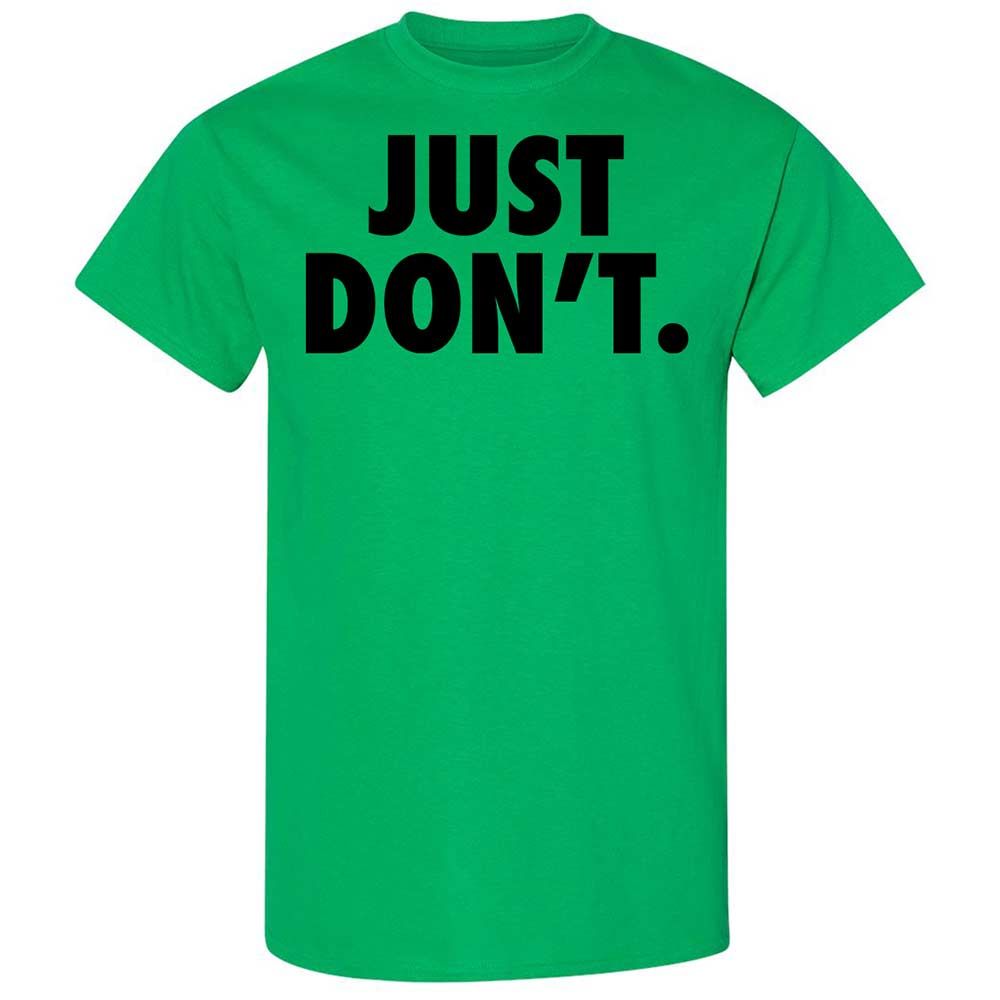 Just Don't. - Irish Green - 10